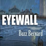 Eyewall (Unabridged) Audiobook, by H. W. Buzz Bernard