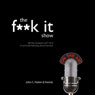 The F--k It Show Audiobook, by John Parkin