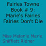 Fairies Dont Die: Maries Fairies: Fairies Towne Book, Book 9 (Unabridged) Audiobook, by Melanie Marie Shifflett Ridner