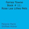 Fairies Towne Book # 11: Rose Lea Lillies Pets (Unabridged) Audiobook, by Melanie Marie Shifflett Ridner