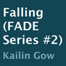 Falling: Fade, Book 2 (Unabridged) Audiobook, by Kailin Gow