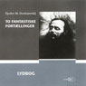 To fantastiske fortaellinger (Two Gothic Tales) (Unabridged) Audiobook, by Fjodor Mihail Dostojevskij