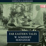 Far Eastern Tales (Unabridged) Audiobook, by W. Somerset Maugham