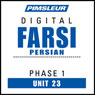 Farsi Persian Phase 1, Unit 23: Learn to Speak and Understand Farsi Persian with Pimsleur Language Programs Audiobook, by Pimsleur