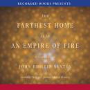 The Farthest Home Is in an Empire of Fire: A Tejano Elegy (Unabridged) Audiobook, by John Philip Santos