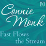 Fast Flows the Stream (Unabridged) Audiobook, by Connie Monk