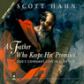 A Father Who Keeps His Promises: Gods Covenant Love in Scripture (Unabridged) Audiobook, by Scott Hahn