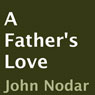 A Fathers Love (Unabridged) Audiobook, by John Nodar