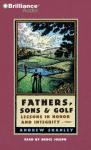 Fathers, Sons and Golf: Lessons in Honor and Integrity (Abridged) Audiobook, by Andrew Shanley