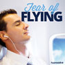 Fear of Flying - Hypnosis Audiobook, by Hypnosis Live