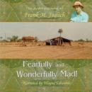 Fearfully and Wonderfully Mad: The Life of a Living Epistle with a Few Pages Missing... (Unabridged) Audiobook, by Frank M. Juelich