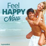 Feel Happy Now - Hypnosis Audiobook, by Hypnosis Live