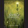 Fertile Ground: Down-to-Earth Poems of Spiritual Encouragement (Unabridged) Audiobook, by Frances Parker