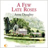 A Few Late Roses (Unabridged) Audiobook, by Anne Doughty