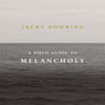 A Field Guide to Melancholy (Unabridged) Audiobook, by Jacky Bowring