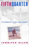 Fifth Quarter: The Scrimmage of a Football Coachs Daughter (Unabridged) Audiobook, by Jennifer Allen