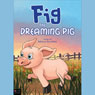 Fig the Dreaming Pig (Unabridged) Audiobook, by Rebecca Roundtree