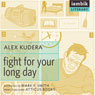 Fight for Your Long Day (Unabridged) Audiobook, by Alex Kudera