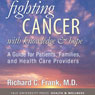 Fighting Cancer with Knowledge and Hope: A Guide for Patients, Families, and Health Care Providers (Unabridged) Audiobook, by Richard C. Frank