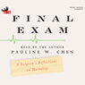 Final Exam: A Surgeons Reflections on Mortality (Unabridged) Audiobook, by Pauline W. Chen