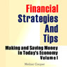 Financial Strategies and Tips: Making and Saving Money in Todays Economy, Volume 1 (Unabridged) Audiobook, by Melina Cooper