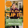 Find It, Fix It, Flip It!: Make Millions in Real Estate - One House at a Time (Unabridged) Audiobook, by Michael Corbett