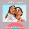 Find Mr. Right Hypnosis: Dating, Love & Relationships, Guided Meditation, Positive Affirmations Audiobook, by Rachael Meddows