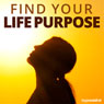 Find Your Life Purpose - Hypnosis (Unabridged) Audiobook, by Hypnosis Live