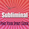 Find Your Spirit Guide: Metaphysical Tranformation Subliminal Binuaral Meditation Soffaggio Harmonics Audiobook, by Subliminal Hypnosis