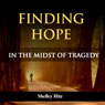 Finding Hope in the Midst of Tragedy (Unabridged) Audiobook, by Shelley Hitz