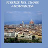 Firenze nel cuore (Florence in My Heart): Audioguida Audiobook, by Silvia Cecchini