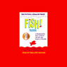 Fish! A Remarkable Way to Boost Morale and Improve Results (Unabridged) Audiobook, by Stephen C. Lundin
