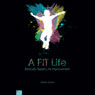 A FIT Life: Biblically Based Life Improvement (Unabridged) Audiobook, by Debbie Wood