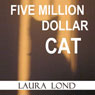 Five Million Dollar Cat: A Novella (Unabridged) Audiobook, by Laura Lond