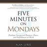 Five Minutes on Mondays: Finding Unexpected Purpose, Peace, and Fulfillment at Work (Unabridged) Audiobook, by Alan Lurie
