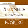 The Five Sex Needs of Men & Women (Unabridged) Audiobook, by Dr. Gary Rosberg