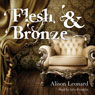 Flesh and Bronze (Unabridged) Audiobook, by Alison Leonard
