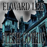 Flesh Gothic (Unabridged) Audiobook, by Edward Lee