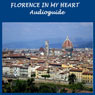 Florence in My Heart: Audioguide for Tourists and Travellers Audiobook, by Silvia Cecchini