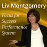 Focus for Success Performance System: Mind Music for Peak Performance (Unabridged) Audiobook, by Liv Montgomery