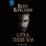 A Fool There Was (Unabridged) Audiobook, by Betty Rowlands