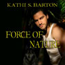 Force of Nature: Force of Nature, Book 1 (Unabridged) Audiobook, by Kathi S. Barton