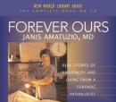 Forever Ours: Real Stories of Immortality and Living from a Forensic Pathologist (Unabridged) Audiobook, by Janis Amatuzio