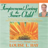 Forgiveness & Loving the Inner Child Audiobook, by Louise L. Hay