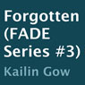 Forgotten: FADE, Book 3 (Unabridged) Audiobook, by Kailin Gow