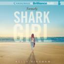 Formerly Shark Girl (Unabridged) Audiobook, by Kelly Bingham