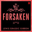 Forsaken (Unabridged) Audiobook, by Lewis Grassic Gibbon