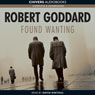 Found Wanting (Unabridged) Audiobook, by Robert Goddard
