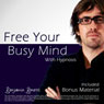 Free Your Busy Mind with Hypnosis: Plus Bestselling Relaxation Audio Audiobook, by Benjamin P. Bonetti