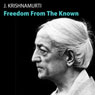 Freedom from the Known (Unabridged) Audiobook, by Jiddu Krishnamurti